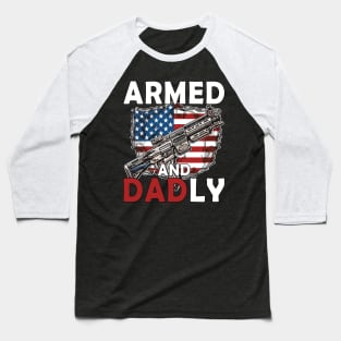 Funny Deadly Father For Fathers Day USA Flag Armed And Dadly Baseball T-Shirt